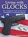 Book Living With Glocks: The Complete Guide to the New Standard in Combat Handguns