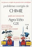 Probl�mes corrig�s de chimie pos�s aux concours de Agro-V�to G2E : Tome 4