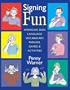 Signing Fun: American Sign Language Vocabulary, Phrases, Games, and Activities