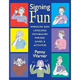 Signing Fun: American Sign Language Vocabulary, Phrases, Games, and Activities