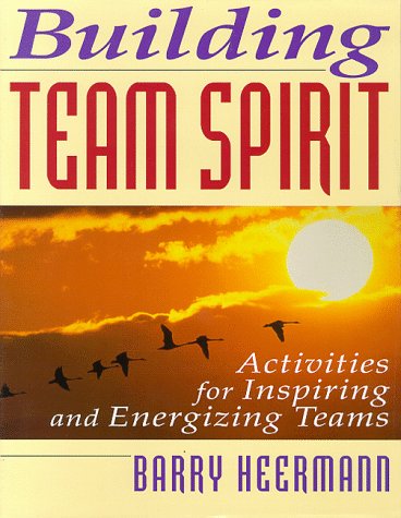 Building Team Spirit: Activities for Inspiring and Energizing Teams