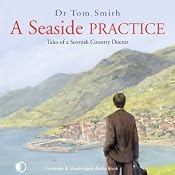 A Seaside Practice: Tales of a Scottish Country Doctor | [Tom Smith]
