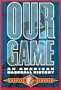 Our Game: An American Baseball History
