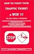 How to Fight Your Traffic Ticket and Win!: 206 Tips Tricks and Techniques