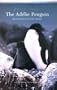 The Ad�lie Penguin: The Adelie Penguin
