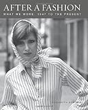 After a fashion : what we wore, 1947 to the present