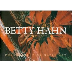 Betty Hahn: Photography or Maybe Not