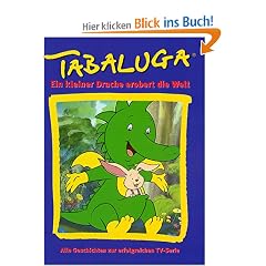 Tabaluga. Ein kleiner Drache erobert die Welt. Alle Geschichten zur erfolgreichen TV-Serie