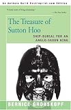  : The Treasure of Sutton Hoo: Ship-Burial for an Anglo-Saxon King