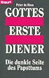 Gottes erste Diener. Die dunkle Seite des Papsttums.