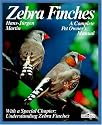 Zebra Finches: Everything About Housing, Care, Nutrition, Breeding, and Disease (Complete Pet Owner's Manual)