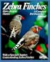 Zebra Finches: Everything About Housing, Care, Nutrition, Breeding, and Disease (A Complete Pet Owner's Manual)