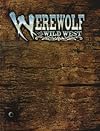 Werewolf: The Wild West: A Storytelling Game of Historical Horror (Werewolf-The Apocalypse)