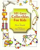 101 Great Collectibles for Kids Diane L. Oswald