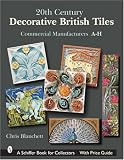20th Century Decorative British Tiles: Commercial Manufacturers, A-H (Schiffer Book for Collectors)