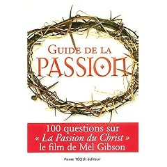 Guide de la passion : 100 questions sur La Passion du Christ