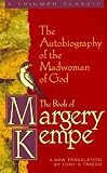 The Book of Margery Kempe: The Autobiography of the Madwoman of God (Triumph Classic)