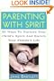 Parenting with Spirit: 30 Ways to Nurture Your Child's Spirituality and Enrich Your Family's Life