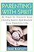 Parenting with Spirit: 30 Ways to Nurture Your Child's Spirituality and Enrich Your Family's Life