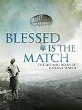 Blessed Is the Match: The Life and Death of Hannah Senesh Blessed Is the Match: The Life and Death of Hannah Senesh