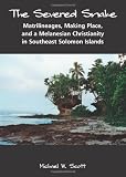 The Severed Snake: Matrilineages, Making Place, and a Melanesian Christianity in Southeast Solomon Islands