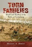 Torn Families
 Death and Kinship at the Battle of Gettysburg,
Michael A. Dreese