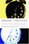 Spring Forward: The Annual Madness of Daylight Saving Time Spring Forward: The Annual Madness of Daylight Saving Time