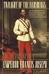 Twilight of the Habsburgs: The Life and Times of Emperor Francis Joseph
