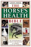 The Horse's Health Bible: The Horse Owner's Veterinary Problem Solver