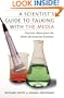 A Scientist's Guide To Talking With The Media: Practical Advice from the Union of Concerned Scientists