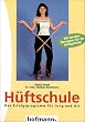 H�ftschule: Das Erfolgsprogramm f�r Jung und Alt. Die besten �bungen f�r Ihr H�ftgelenk