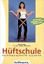 H�ftschule: Das Erfolgsprogramm f�r Jung und Alt. Die besten �bungen f�r Ihr H�ftgelenk