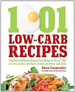 1001 Low-Carb Recipes: Hundreds of Delicious Recipes from Dinner to Dessert That Let You Live Your Low-Carb Lifestyle and N