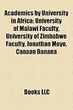 Academics by University in Africa: University of Malawi Faculty, University of Zimbabwe Faculty, Jonathan Moyo, Canaan Banana