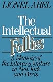 The Intellectual Follies: A Memoir of the Literary Venture in New York and Paris
