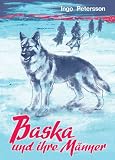 Baska und ihre Männer: Die tapfere, unvergessene Wolfshündin