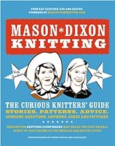 Mason-Dixon Knitting: The Curious Knitter's Guide: Stories,  Patterns, Advice, Opinions, Questions, Answers, Jokes, and Pictures