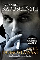 Ryszard Kapuscinski: A Life Ryszard Kapuscinski: A Life