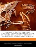 The Roar of Ancient Terrestrial Vertebrates and Feathered Dinosaurs: The Heaviest, Longest, Lightest and Shortest of the Dinosaurs Plus Feathered Dinosaurs