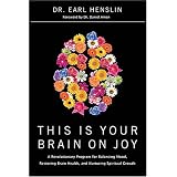 This Is Your Brain on Joy: A Revolutionary Program for Balancing Mood, Restoring Brain Health, and Nurturing Spiritual Growth