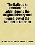 The Ballous in America : an addendum to the original history and genealogy of the Ballous in America: Includes free bonus books.