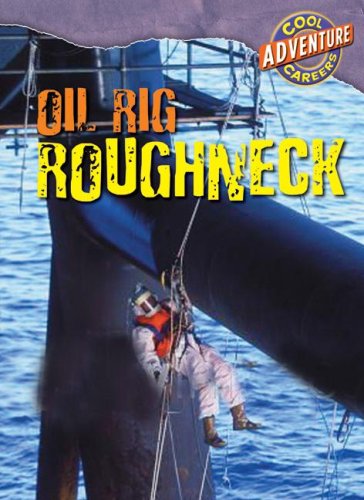 Oil Rig Roughneck (Cool Adventure Careers)