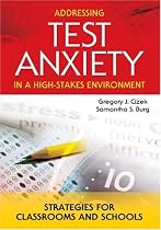 Addressing Test Anxiety in a High-Stakes Environme: Strategies for Classrooms and Schools