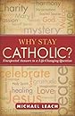 Why Stay Catholic?: Unexpected Answers to a Life-changing Question