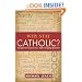 Why Stay Catholic?: Unexpected Answers to a Life-Changing Question