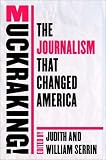 Muckraking!: The Journalism That Changed America