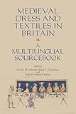 Medieval dress and textiles in Britain : a multilingual sourcebook