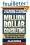 Million Dollar Consulting: The Professional's Guide to Growing a Practice