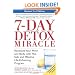 7-Day Detox Miracle, Revised 2nd Edition: Revitalize Your Mind and Body with This Safe and Effective Life-Enhancing Program