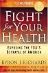 Fight for Your Health: Exposing the FDA's Betrayal of America